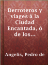 Imagen de portada para Derroteros y viages à la Ciudad Encantada, ó de los Césares.